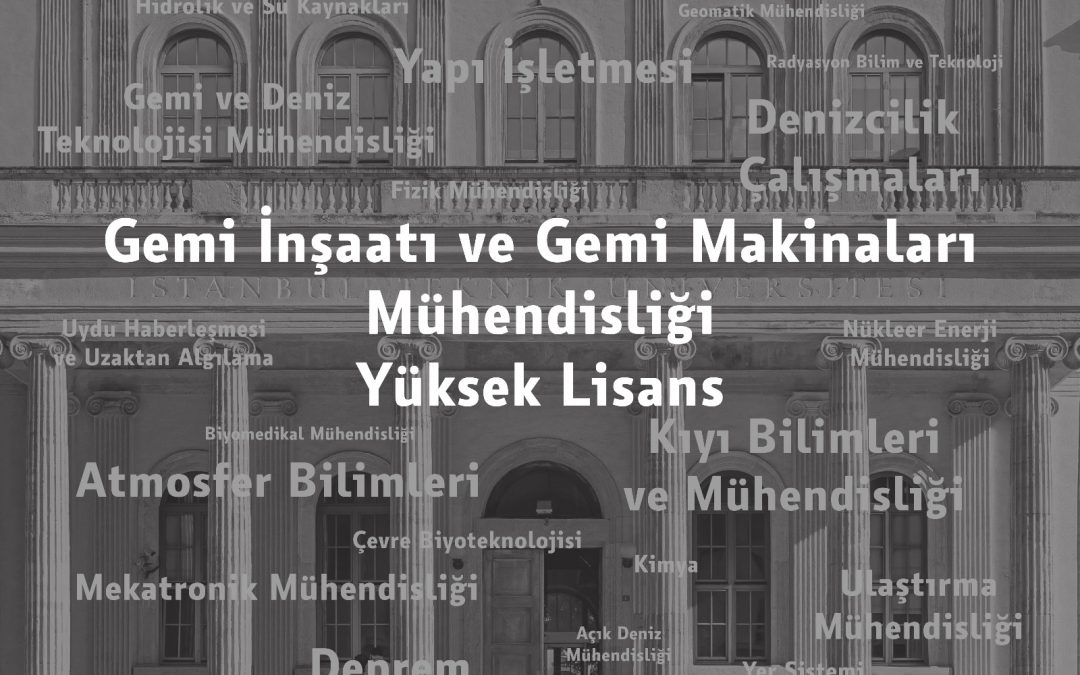 Gemi İnşaatı ve Gemi Makinaları Mühendisliği Yüksek Lisans ve Doktora Programları